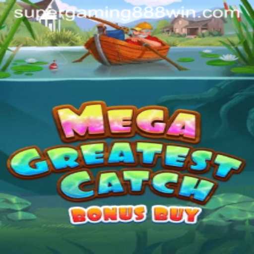 MegaGreatestCatchBonusBuy: Dive into Exciting Gaming Adventures with SUPERGAMING888